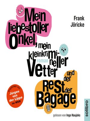 cover image of Mein liebestoller Onkel, mein kleinkrimineller Vetter und der Rest der Bagage